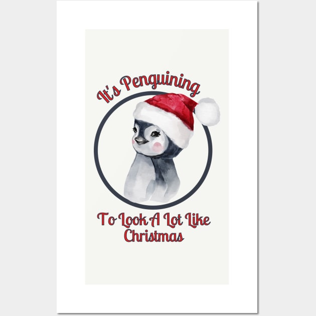 Christmas Design Penguin Pun, It's Penguining to Look A Lot Like Christmas Wall Art by Coralgb